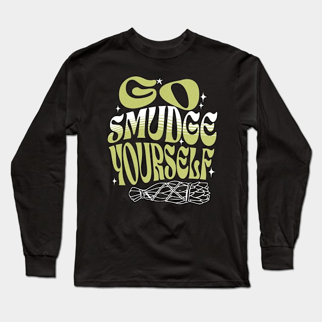 Go Smudge Yourself Long Sleeve T-Shirt by Cosmic Dust Art